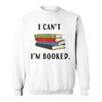 I Can't I'm Booked Book Lover Reading Club Librarianfunny Sweatshirt I Can't I'm Booked Book Lover Reading Club Librarianfunny Sweatshirt