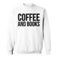 Coffee Book Reader Coffee And Books Sweatshirt Coffee Book Reader Coffee And Books Sweatshirt
