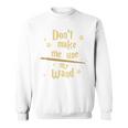 Don’t Make Me Use My Wand Wizard Teacher Magic Fiction Book Sweatshirt Don’t Make Me Use My Wand Wizard Teacher Magic Fiction Book Sweatshirt