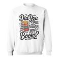 Did You Even Return Your Books Librarian Library Sweatshirt