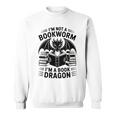 I'm Not a Bookworm I'm a Book Dragon Fantasy Readers Fun Sweatshirt