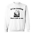 If I'm Reading Don't Talk To Me Book Lover Sweatshirt