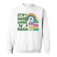 IT S Good Luck To Read Book Lover Sweatshirt