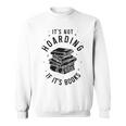 It's Not Hoarding If It's Books Book Lover Reading Sweatshirt