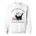 Life Is Better With Tea Cats And Books Cat Sayings Sweatshirt