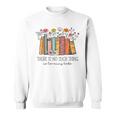 There Is No Such Thing As Too Many Books Floral Bookish Sweatshirt