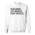 Read Books Lift Weights Fight Fascists Reading Activism Sweatshirt