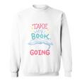 Reading Books Literature Quote Fiction Novel Nerd Bookaholic Sweatshirt