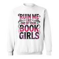 Ruin Me Like One Of Your Book Girls BookTok Romance Reader Sweatshirt