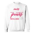 Never Underestimate The Power Of A Girl With A Book Read Sweatshirt