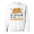 MY WEEKEND IS ALL BOOKED Reading Books Reader Meme Sweatshirt