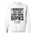 Women's I Workout So I Can Carry More Books Gym Lover Sweatshirt Women's I Workout So I Can Carry More Books Gym Lover Sweatshirt