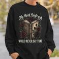 My Book Boyfriend Would Never Say That Sweatshirt Gifts for Him My Book Boyfriend Would Never Say That Sweatshirt Gifts for Him