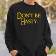 Book Don't Be Hasty Sweatshirt Gifts for Him Book Don't Be Hasty Sweatshirt Gifts for Him