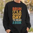 Bruh Its A Good Day To Read A Book Reading Teacher Mom Boys Sweatshirt Gifts for Him