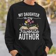 My Daughter Is My Favorite Author Support Book Writer Sweatshirt Gifts for Him My Daughter Is My Favorite Author Support Book Writer Sweatshirt Gifts for Him