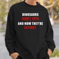Dinosaurs Didn'tote & Now They're Extinct スウェットシャツ 彼への贈り物