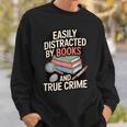 Easily Distracted By Books And True Crime Sweatshirt Gifts for Him