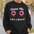 Glaze Me Like A Donut assy Dirty Jokes About Doonut。 スウェットシャツ 彼への贈り物