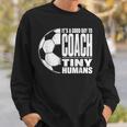 It's A Good Day To Train Tiny Humans サッカー ミニマリスト スウェットシャツ 彼への贈り物