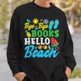 Last Day Of School Bye Bye Books Hello Beach Sweatshirt Gifts for Him