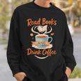 Read Books And Drink Coffee Cozy Book Lover Sweatshirt Gifts for Him