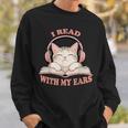 I Read With My Ears Lover Cat Audiobook Reader Book Sweatshirt Gifts for Him