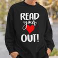 Read Your Heart Out Book Reading For Women & Men Sweatshirt Gifts for Him