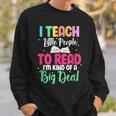 Reading Teacher Book Reader I Teach Little People To Read For Men Women Sweatshirt Gifts for Him