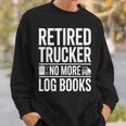 Retired Trucker No More Log Books Retirement Sweatshirt Gifts for Him Retired Trucker No More Log Books Retirement Sweatshirt Gifts for Him