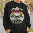 Retro Vintage I Closed My Book To Be Here Book Lover Reading Sweatshirt Gifts for Him