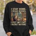 I Stay Home I Read Books I Pet My Cat I Regret Nothing Cat Sweatshirt Gifts for Him