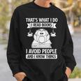 That's What I Do Read Books I Avoid People And I Know Things Sweatshirt Gifts for Him