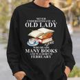 Never Underestimate An Old Lady Who Read Many Books February Sweatshirt Gifts for Him