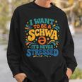 I Want To Be A Schwa It's Never Stressed Science Of Reading Sweatshirt Gifts for Him