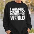 I Wasent Here To Change The World Inspiration モチベーションを高める スウェットシャツ 彼への贈り物