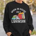 When In Doubt Ask Librarian Books Reading Librarian Sweatshirt Gifts for Him