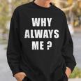Why Always Me 面白い皮肉な引用デザイン スウェットシャツ 彼への贈り物