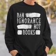 Women's Ban Ignorance Not Books Banned Book Lover Reading Enthusiast Sweatshirt Gifts for Him