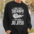 柔術 I Don't Need Therapy I Just Need Jiu Jitsu スウェットシャツ 彼への贈り物