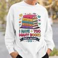 I Have Too Many Books Said No One Ever Reader Sweatshirt Gifts for Him