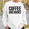 Coffee Book Reader Coffee And Books Sweatshirt Gifts for Him Coffee Book Reader Coffee And Books Sweatshirt Gifts for Him
