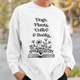 Dogs Plants Coffee Books Book Lover Dog Lover Reading Sweatshirt Gifts for Him