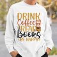 Drink Coffee Read Books Be Happy Coffee Lover Sweatshirt Gifts for Him Drink Coffee Read Books Be Happy Coffee Lover Sweatshirt Gifts for Him