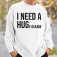 I Need A Huge Garage 面白い 車 バイク 整備士 工房 引用 スウェットシャツ 彼への贈り物