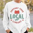 Support Your Local Library Book Lover Reader Bookworm Sweatshirt Gifts for Him