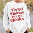 Valentine Bookish Love Quote Forget Flowers Buy Me Books Premium Tri-Blend Sweatshirt Gifts for Him Valentine Bookish Love Quote Forget Flowers Buy Me Books Premium Tri-Blend Sweatshirt Gifts for Him