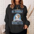Always Be Yourself Unless You Can Be A Book Owl Sweatshirt Gifts for Her