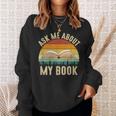 Ask Me About My Book Published Author Literary Writers Sweatshirt Gifts for Her