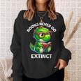 Books Never Go Extinct Reading Dinosaur Bookish Nerdy Sweatshirt Gifts for Her